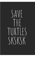 Save The Turtles Sksksk: Notebook Notizbuch College Liniert Journal Linien A5 120 Seiten I Schulheft I Skizzenbuch I Tagebuch I Internet Meme I Trend I Sk Sk Sk I Girl