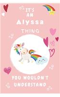 It's An Alyssa Thing You Wouldn't Understand: Personalized Alyssa Unicorn - Heart - Rainbow Journal For Girls - 6x9 Size With 120 Pages - Baby Pink Cover Name - Blank Notebook/Diary