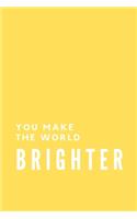 You Make The World Brighter