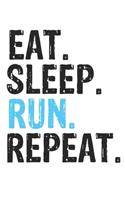 Eat Sleep Run Repeat Best Gift for Run Fans Notebook A beautiful