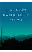 Inspirational Quote Notebook - 'Let's Find Some Beautiful Place To Get Lost.' - Inspirational Journal to Write in - Inspirational Quote Diary: Medium College-Ruled Journey Diary, 110 page, Lined, 6x9 (15.2 x 22.9 cm)