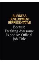 Business Development Representative Because Freaking Awesome Is Not An Official Job Title: 6x9 Unlined 120 pages writing notebooks for Women and girls