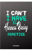 I cant I have harness racing practice Notebook: 6x9 - training journal - notebook - 120 pages - workout - harness racing