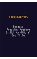 Cardiographers Because Freaking Awesome is not An Official Job Title: 6X9 Career Pride Notebook Unlined 120 pages Writing Journal