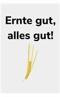 Ernte gut, alles gut!: blanko A5 Notizbuch für einen Landwirt oder Lohner in der Landwirtschaft als Geschenk