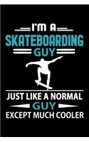 I'm A Skateboarding Guy Just Like A Normal Guy Except Much Cooler Journal