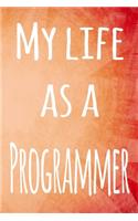 My Life as a Programmer: The perfect gift for the professional in your life - 119 page lined journal