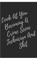 Look At You Becoming A Crime Scene Technician And Shit: Blank Lined Journal Crime Scene Technician Notebook & Journal (Gag Gift For Your Not So Bright Friends and Coworkers)