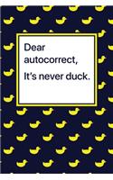 Dear Autocorrect, It's Never Duck: Funny Phone Technology Misunderstanding Blank Lined Journal 150 pages