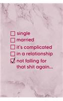 Single Married It's Complicated In A Relationship Not Falling For That Shit Again...: All Purpose 6x9" Blank Lined Notebook Journal Way Better Than A Card Trendy Unique Gift Marble Rose Dating