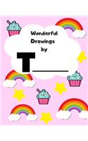 Wonderful Drawings By T_______: Sketchbook for girls, Blank paper for drawing and creative doodling, Cute rainbow, cupcake and stars 8x10 120 Pages