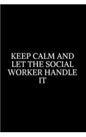 Keep Calm And Let The: Social Worker Gifts, Gifts For Social Workers, Social Work Notebook, Social Work Gifts, 6x9 College Ruled Notebook. Lined Journal Notebook for Socia