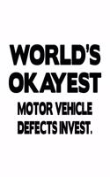 World's Okayest Motor Vehicle Defects Invest.: Unique Motor Vehicle Defects Invest. Notebook, Motor Vehicle Defects Investigator Journal Gift, Diary, Doodle Gift or Notebook - 6 x 9 Compact Size,