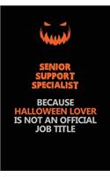 Senior Support Specialist Because Halloween Lover Is Not An Official Job Title: Halloween Scary Pumpkin Jack O'Lantern 120 Pages 6x9 Blank Lined Paper Notebook Journal