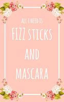 All I Need Is FIZZ Sticks And Mascara: 6x9" Dot Bullet Floral Notebook/Journal Funny Gift Idea For Beauticians, Makeup Artists