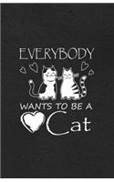 Everybody Wants to Be a Cat A5 Lined Notebook: Funny Sayings Cat Blank Journal For Pet Kitten Cat. Unique Student Teacher Scrapbook/ Composition Great For Home School Writing