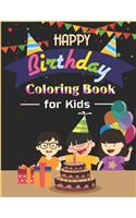 Happy Birthday Coloring Book for Kids: An Birthday Coloring Book with beautiful Birthday Cake, Cupcakes, Hat, bears, boys, girls, candles, balloons, and many more Delightful Fantasy Scene