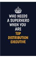 Who Needs A Superhero When You Are Top Distribution Executive: Career journal, notebook and writing journal for encouraging men, women and kids. A framework for building your career.