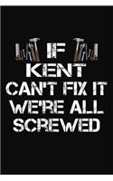 If Kent Can't Fix It We're All Screwed: Personalized Handyman Journal - Gift Notebook