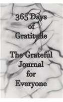 365 Days of Gratitude The Grateful Journal for Everyone: Gratitude Journal Notebook to Express Your Gratefulness and Thankfulness everyday for Men, Women and Teens.