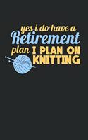 Yes I Do Have A Retirement Plan I Plan On Knitting