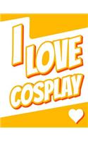 I Love Cosplay: Large Print Address Book, Birthday, Christmas, Friendship Gifts for Women, Men, Girls, Boys, Seniors and Teens, 8 1/2" x 11"