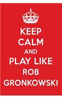 Keep Calm and Play Like Rob Gronkowski