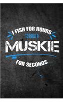 I Fish For Hours To Hold A Muskie For Seconds: Funny Fishing Journal For Men: Blank Lined Notebook For Fisherman To Write Notes & Writing
