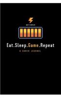 Eat Sleep Game Repeat a Gamer Journal: Funny Phrase Journal Gift For a Professional Gamer or Gamer Lover 6x9 Blank Lines and Cool Design For your Favorite Geek Person