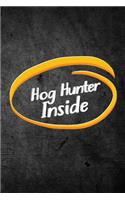 Hog Hunter Inside: Funny Hunting Journal For Boar Hunters: Blank Lined Notebook For Hunt Season To Write Notes & Writing