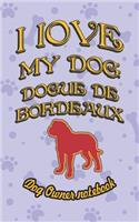 I Love My Dog Dogue de Bordeaux - Dog Owner Notebook