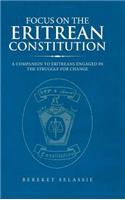 Focus on the Eritrean Constitution: A Companion to Eritreans Engaged in the Struggle for Change
