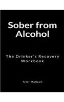 Sober From Alcohol: The Drinker's Recovery Workbook