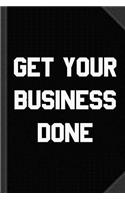 Get Your Business Done Journal Notebook: Blank Lined Ruled for Writing 6x9 120 Pages