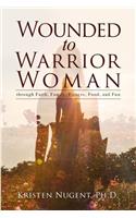 Wounded to Warrior Woman through Faith, Family, Fitness, Food, and Fun