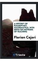 A History of Elementary Mathematics, with Hints on Methods of Teaching