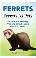 Ferrets. Ferrets As Pets. Ferret Care, Keeping, Pros and cons, housing, diet and health.