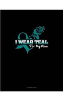 I Wear Teal for My Mom