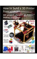 How to Build a 3D Printer from Scratch - DIY Project "corexy 3D Printer " Indirect Extrusion