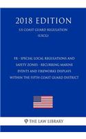 Fr - Special Local Regulations and Safety Zones - Recurring Marine Events and Fireworks Displays Within the Fifth Coast Guard District (Us Coast Guard Regulation) (Uscg) (2018 Edition)