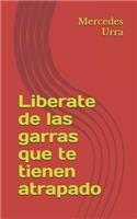 Liberate de Las Garras Que Te Tienen Atrapado