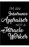 I'm an Insurance Appraiser Not a Miracle Worker: 6x9 Notebook, Ruled, Funny Writing Notebook, Journal for Work, Daily Diary, Planner, Organizer for Insurance Claims Appraisers
