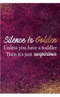 Silence Is Golden Unless You Have a Toddler Then It's Just Suspicious: Blank Lined Notebook Journal Diary Composition Notepad 120 Pages 6x9 Paperback Mother Grandmother Purple