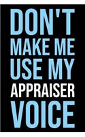 Don't Make Me Use My Appraiser Voice: Blank Lined Novelty Office Humor Themed Notebook to Write In: Versatile Wide Ruled Interior: Modern Lettering