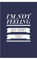 I'm Not Feeling Very Worky Today: Blank Lined Journal Funny Notebook for Workers Navy Blue