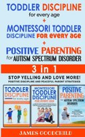 TODDLER DISCIPLINE for EVERY AGE+POSITIVE PARENTING for AUTISM SPECTRUM DISORDER 3in1