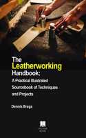 The Leatherworking Handbook: A Practical Illustrated Sourcebook Of Techniques And Projects