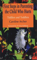 First Steps in Parenting the Child who Hurts: Tiddlers and Toddlers(English)