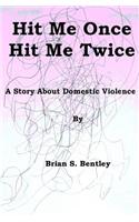 Hit Me Once, Hit Me Twice: A Story about Domestic Violence