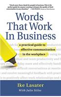 Words That Work in Business: A Practical Guide to Effective Communication in the Workplace